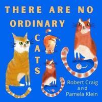 There Are No Ordinary Cats: A Book of Pictures and Quotes About Cats