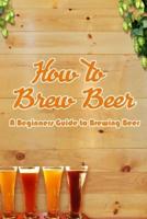 How to Brew Beer