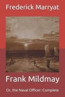 Frank Mildmay:  Or, the Naval Officer: Complete