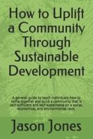 How to Uplift a Community Through Sustainable Development