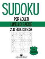 Sudoku per Adulti Livello Facile : 200 Sudoku 9x9 con Soluzioni