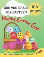 Are You Ready For Easter? Happy Easter Eggs. 100 Pages. Coloring Book For Toddlers. 2 Ages.