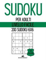 Sudoku per Adulti Livello Facile: 200 Sudoku 6x6 con Soluzioni