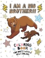 I Am a Big Brother!! Coloring Book For Boys With a New Sibling: I Am Going to be a Big Brother Activity Book with Cute Animals & Inspirational Big Brother Quotes for Kids, Toddlers and Teens