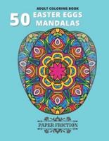 50 Easter Eggs Mandalas Adult Coloring book: Collection of 50 Unique Easter Eggs Mandala Coloring book for an adult Stress Relief and Relaxation