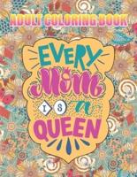 Every Mom is A Queen Adult Coloring Book: #MomLife Mother's Day Coloring Book   Stress Relieving and Relaxing Designs