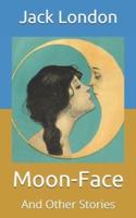 Moon-Face: And Other Stories