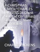 A CHRISTMAS CAROL: CHARLES DICKENS (A Ghost Story of Christmas) Student's Choice 'Annotated Edition'