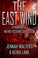 The East Wind - A Horror & Weird Fiction Collection