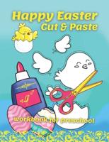 Happy Easter Cut & Paste Workbook For Preschool: A Fun Book For Easter Gifts and Scissors Skills for Preschoolers Ages 3-5