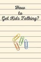 How to Get Kids Talking?: 100 Conversation Starters for Kids Aged 3-9