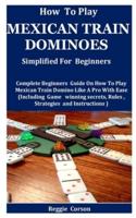 How To Play Mexican Train Dominoes Simplified For Beginners