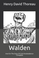 Walden: And On The Duty Of Civil Disobedience: Complete