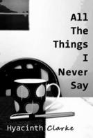 All The Things I Never Say: Poems About Life, Love, Loss and the Million Ordinary Things Inbetween