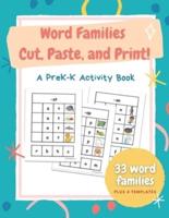 Word Families Cut, Paste, and Print!: Gr PreK-K An activity book for developing fine motor and early reading skills, 8.5 x 11" 98 pages