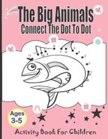 The Big Animal Connect Dot To Dot Activity Book For Children Ages 3_ 5