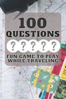 100 Questions Fun Game to Play While Traveling: Get to Know Each Other Even Better! 100 Conversation Starters for Kids Aged 3-9