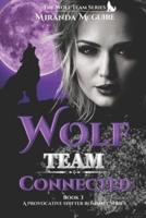 Wolf Team - CONNECTED : Book 3 Wolf Team Series - Paranormal shifter Romance