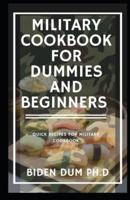 MILITARY COOKBOOK FOR DUMMIES AND BEGINNERS : Quick Recipes for Military Cookbook
