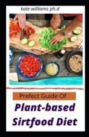 Prefect Guide Of Plant-Based Sirtfood Diet