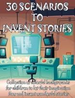 30 SCENARIOS TO INVENT STORIES Collection of Colorful Backgrounds for Children to Let Their Imagination Flow and Invent Wonderful Stories