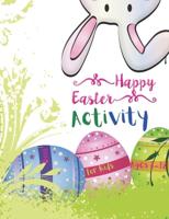 Happy Easter Activity Book for Kids Ages 8-12: An Amazing and Fun Activity Happy Easter Book for Kids, Girls, Toddler and Preschool Game For Learning, Easter Bunny Coloring, Tracing, Mazes, Word Search, Color by Number, and More!