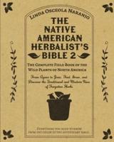 The Native American Herbalist's Bible 2 - The Complete Field Book of the Wild Plants of North America