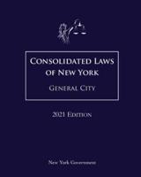 Consolidated Laws of New York General City 2021 Edition