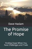 The Promise of Hope: Finding Hope When You Face Challenges and Trials