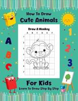How to Draw Cute Animal for kids: Learn-To-Draw step by step Anything and Everything in the Cutest Style Ever Baby Animals Pets Easy Wipe Clean A Fun and Simple Step-by-Step Drawing and Activity Book for Kids to Easy Techniques Drawings ages 2-4 4-8