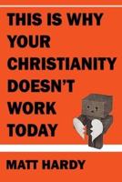 This Is Why Your Christianity Doesn't Work Today