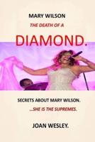 MARY WILSON : THE DEATH OF A DIAMOND:  SECRETS ABOUT MARY WILSON THE SUPREMES DREAMGIRL MARY WISON BOOKS IS MARY WILSON ALIVE WHERE IS MARY WILSON MY LIFE AS A SUPREME MARY WILSON OF SUPREMES MARY WILSON MOTOWN YOUNG LADIES MARY WILSON LIVES SUPREMES