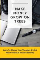 Make Money Grow On Trees