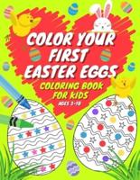 Color Your First Easter Eggs Coloring Book For Kids Ages 3-10