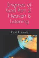 Enigmas of God! Part 2. Heaven Is Listening