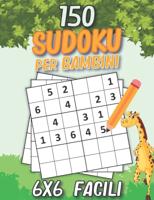 150 Facili Sudoku Per Bambini : Libro di sudoku per bambini da 6+ anni età   Sudoku 6x6 livello facile con soluzioni   Fantastico regalo per bambini, bambine, Ragazzi e ragazze.