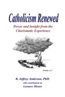 Catholicism Renewed: Power and Insight from the Charismatic Experience
