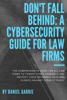 Don't Fall Behind: A Cybersecurity Guide for Law Firms