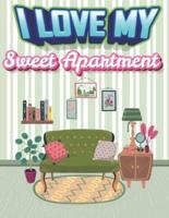 I love My Sweet Apartment: Adult Coloring Book with Modern Decorated Home Interior Designs And Room Ideas for Relaxation and Pleasure.