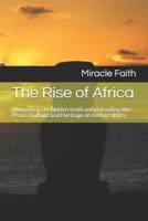 The Rise of Africa: Unmasking the hidden truth and defending the Peace, Culture and Heritage of mother africa