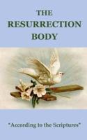 THE RESURRECTION BODY "According to the Scriptures"
