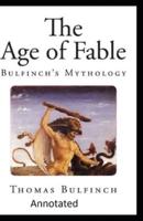 Bulfinch's Mythology, The Age of Fable Annotated