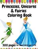 300 Pages Princesses, Unicorns and Fairies Coloring Book for Smart Girls, Ages 4 - 10