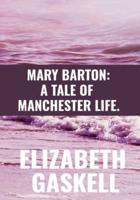MARY BARTON: A TALE OF MANCHESTER LIFE - ELIZABETH GASKELL: Classic Publication
