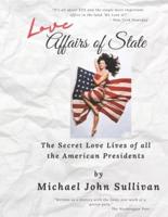 Love Affairs of State: The Secret Love Lives of all the American Presidents