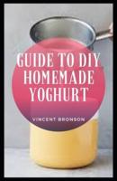 Guide to DIY Homemade Yoghurt
