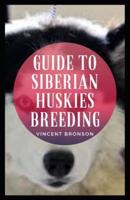 Guide to Siberian Huskies Breeding