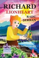 Richard Lion-Heart: Five Fairy Tales about Five Five-Year-Old Kids