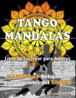 TANGO MANDALAS. Libro de Colorear para Adultos. MANDALAS relajantes para amantes del TANGO.: Original libro de mandalas para relajarse y disfrutar del tango. Arte Terapia, Antiestrés.