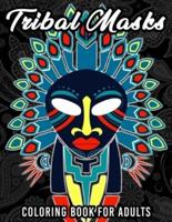 Tribal Masks Coloring Book: A Coloring Book for Children and Adults - Featuring 60 Full coloring pages +60 Black Patterned Pages for Gel pen coloring - For Stress Relief with : African Masks, Asian Masks, Tiki Masks, Hawaii / Polynesia Masks and Totems